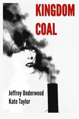 Kate Taylor, Jeffrey Underwood - Kingdom Coal, Häftad. Tillgänglighet: Lägg i varukorg