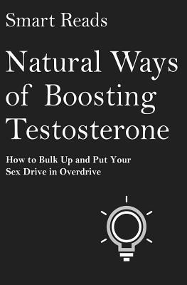 Smart Reads - Natural Ways of Boosting Testosterone: How To Bulk Up and Put Your Sex Drive in Overdrive, Häftad. Tillgänglighet: Lägg i varukorg