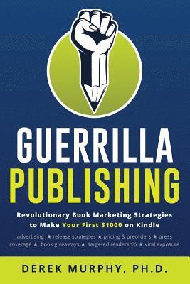Derek Murphy - Guerrilla Publishing: Revolutionary Book Marketing Strategies, Häftad