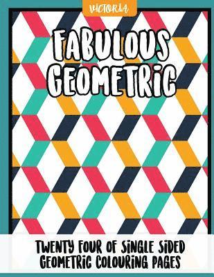 Fabulous Geometric: 24 of single sided geometric coloring pages, stress relief coloring books for adults
