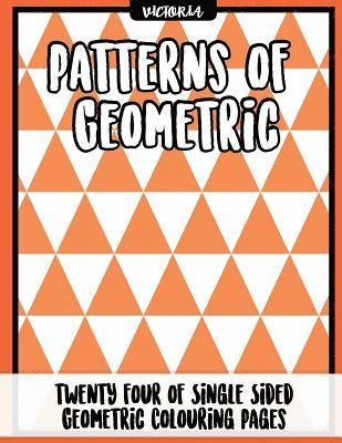 Patterns of Geometric: 24 of single sided geometric coloring pages, stress relief coloring books for adults