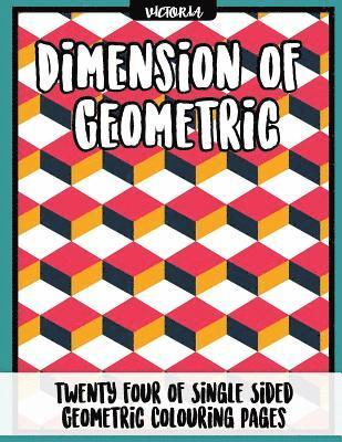 Diemension of Geometric: 24 of single sided geometric coloring pages, stress relief coloring books for adults