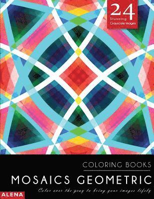 Alena - Mosaics Geometric Coloring Books: Stress relief coloring books for adults with 24 Stunning Geometric Grayscale Images, Häftad
