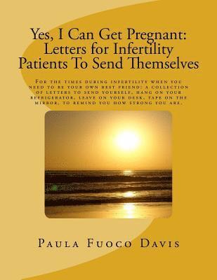 Paula Fuoco Davis - Yes, I Can Get Pregnant: Letters for Infertility Patients To Send Themselves, Häftad. Tillgänglighet: Lägg i varukorg