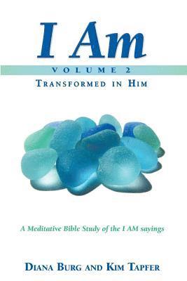 Kim Tapfer, Diana Burg - I AM - Transformed in Him (Part 2): A Meditative Bible Study on the I AM Sayings, Häftad. Tillgänglighet: Lägg i varukorg