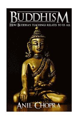 Anil Chopra - Buddhism: How Buddha's Teachings Relate To Us All, Häftad
