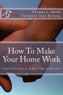 Thomas L. Smith - How to make your home work: Essential steps to a marriage of destiny, Häftad. Tillgänglighet: Lägg i varukorg