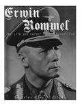 Erwin Rommel: The Life and Career of the Desert Fox