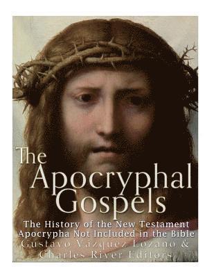 Gustavo Vazquez Lozano, Charles River - The Apocryphal Gospels: The History of the New Testament Apocrypha Not Included in the Bible, Häftad. Tillgänglighet: Lägg i varukorg