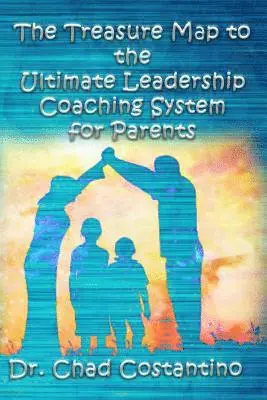 Gavriela Powers, Chad Costantino - The Treasure Map to the Ultimate Leadership Coaching System for Parents, Häftad. Tillgänglighet: Lägg i varukorg