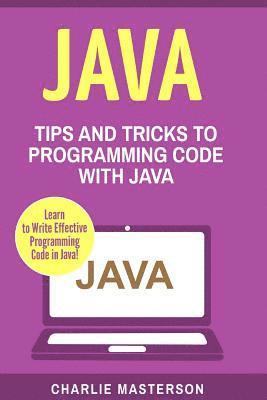Charlie Masterson - Java: Tips and Tricks to Programming Code with Java, Häftad. Tillgänglighet: Lägg i varukorg