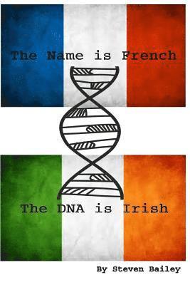 Steven Bailey - The Name is French The DNA is Irish, Häftad. Tillgänglighet: Lägg i varukorg