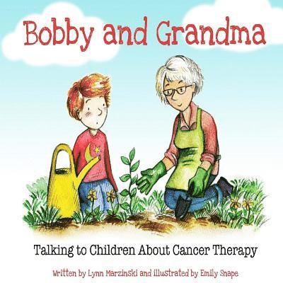 Lynn Marzinski - Bobby and Grandma: Talking to Children About Cancer Therapy, Häftad. Tillgänglighet: Lägg i varukorg