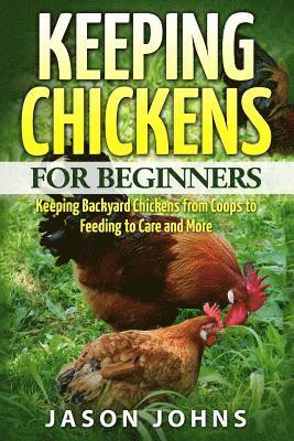 Jason Johns - Keeping Chickens For Beginners, Häftad. Tillgänglighet: Lägg i varukorg