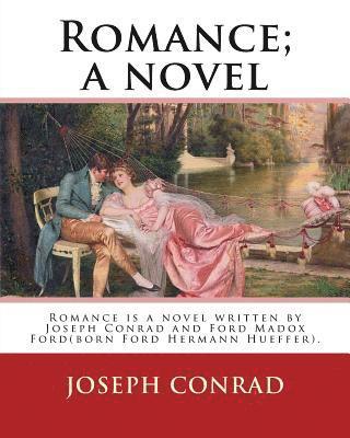Ford Madox Hueffer, Joseph Conrad - Romance; a novel. By: Joseph Conrad and Ford Madox Hueffer: Romance is a novel written by Joseph Conrad and Ford Madox Ford(born Ford Hermann Hueffer), Häftad