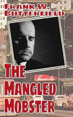 Frank W. Butterfield - The Mangled Mobster, Häftad. Tillgänglighet: Lägg i varukorg