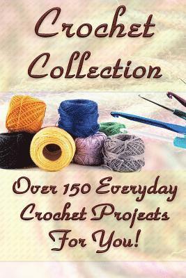 Carol O'Connor - Crochet Collection: Over 150 Everyday Crochet Projects For You!: (Crochet Stitches, Crochet Books, Craft Patterns), Häftad. Tillgänglighet: Lägg i varukorg