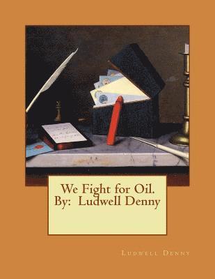 Ludwell Denny - We Fight for Oil. By: Ludwell Denny, Häftad. Tillgänglighet: Lägg i varukorg