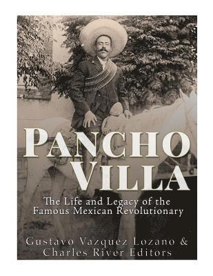 Gustavo Vazquez Lozano, Charles River - Pancho Villa: The Life and Legacy of the Famous Mexican Revolutionary, Häftad. Tillgänglighet: Lägg i varukorg
