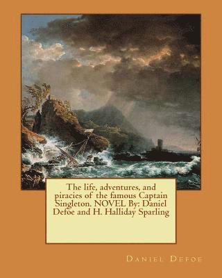 H. Halliday Sparling, Daniel Defoe - The life, adventures, and piracies of the famous Captain Singleton. NOVEL By: Daniel Defoe and H. Halliday Sparling, Häftad. Tillgänglighet: Lägg i varukorg