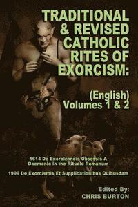 Traditional and Revised Catholic Rites Of Exorcism: (English) Volumes 1 & 2: Traditional and 1999 Revised English Translations