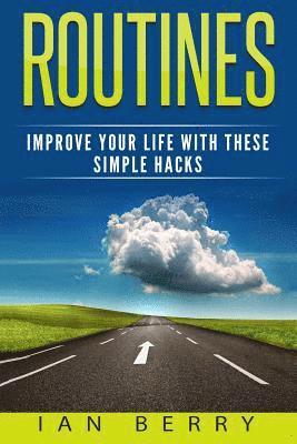 Ian Berry - Routines: Improve your Life with these Simple Hacks, Häftad