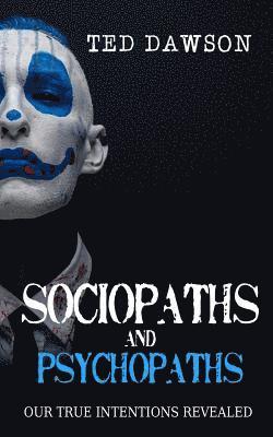 Ted Dawson - Sociopaths and Psychopaths: Our True Intentions Revealed, Häftad. Tillgänglighet: Lägg i varukorg