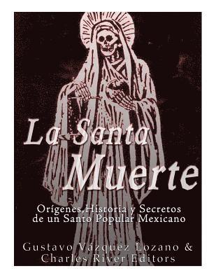 Gustavo Vazquez Lozano, Charles River - La Santa Muerte: Origenes, Historia y Secretos de un Santo Popular Mexicano, Häftad. Tillgänglighet: Lägg i varukorg