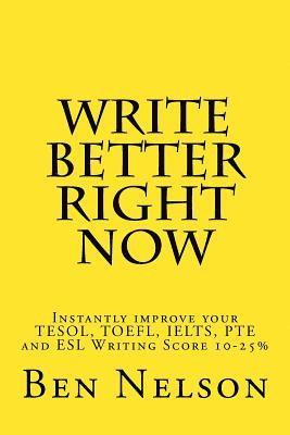 Ben Nelson - Write Better Right Now: An English Language Learner Guide to Academic Writing, Häftad