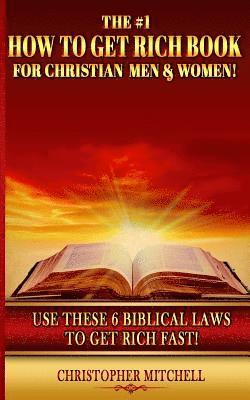 Christopher Mitchell - The #1 How To Get Rich Book For Christian Men & Women!: Use These 6 Biblical Laws To Get Rich Fast!, Häftad. Tillgänglighet: Lägg i varukorg