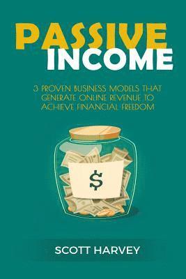 Scott Harvey - Passive Income: 3 Proven Business Models That Generate Online Revenue to Achieve Financial Freedom, Häftad. Tillgänglighet: Lägg i varukorg