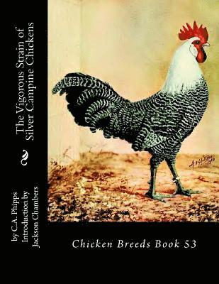 C. A. Phipps - The Vigorous Strain of Silver Campine Chickens: Chicken Breeds Book 53, Häftad. Tillgänglighet: Lägg i varukorg
