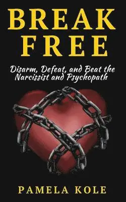 Pamela Kole - Break Free: Disarm, Defeat, and Beat The Narcissist and Psychopath: Escape Toxic, Häftad. Tillgänglighet: Lägg i varukorg