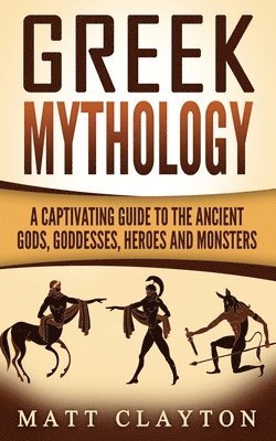 Matt Clayton - Greek Mythology: A Captivating Guide to the Ancient Gods, Goddesses, Heroes and Monsters, Häftad. Tillgänglighet: Lägg i varukorg