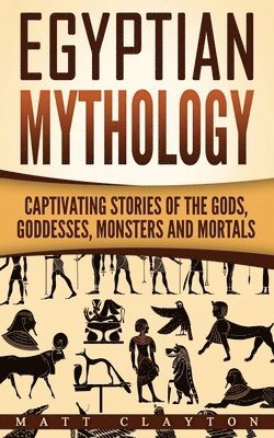 Matt Clayton - Egyptian Mythology: Captivating Stories of the Gods, Goddesses, Monsters and Mortals, Häftad. Tillgänglighet: Lägg i varukorg