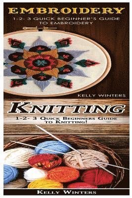Kelly Winters - Embroidery & Knitting: 1-2-3 Quick Beginner's Guide to Embroidery! & 1-2-3 Quick Beginners Guide to Knitting!, Häftad. Tillgänglighet: Lägg i varukorg