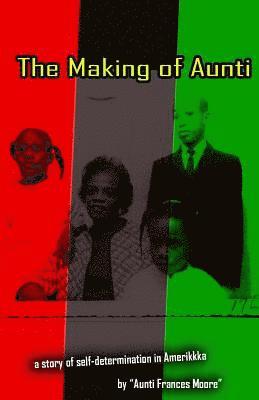 Frances Moore - The Making of Aunti: The early years of a 61 year struggle of Frances Moore's life in Amerkkka . A story of self-hatred to self-love, Häftad. Tillgänglighet: Lägg i varukorg