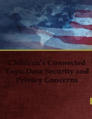 Bill Nelson, Penny Hill Press - Children's Connected Toys: Data Security and Privacy Concerns, Häftad