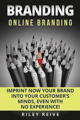Riley Reive - Branding: Online Branding: Imprint Now Your Brand Into Your Customer, Häftad. Tillgänglighet: Lägg i varukorg