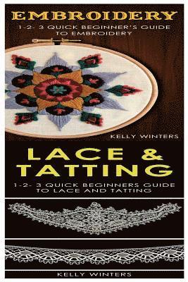 Kelly Winters - Embroidery & Lace & Tatting: 1-2-3 Quick Beginner's Guide to Embroidery! & 1-2-3 Quick Beginners Guide to Lace and Tatting!, Häftad. Tillgänglighet: Lägg i varukorg