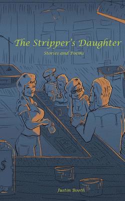 Justin Booth - The Stripper's Daughter: Stories and Poems, Häftad. Tillgänglighet: Lägg i varukorg