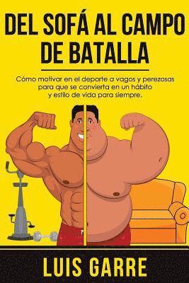 Luis Garre Lopez - Del SOFA al CAMPO de BATALLA: Cómo motivar en el deporte a vagos y perezosas para que se convierta en un hábito y estilo de vida para siempre, Häftad. Tillgänglighet: Lägg i varukorg