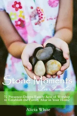 Alicia White - Stone Moments for Families: 72 Worship Activities to establish the Presence of the Lord in Your Home, Häftad. Tillgänglighet: Lägg i varukorg