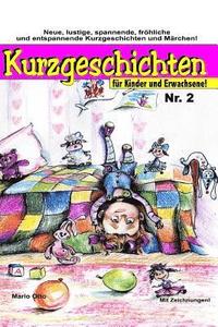 Kurzgeschichten für Kinder und Erwachsene Nr.2: Lustige, spannende, gruselige, unheimliche, fröhliche und entspannende Kurzgeschichten und Märchen!