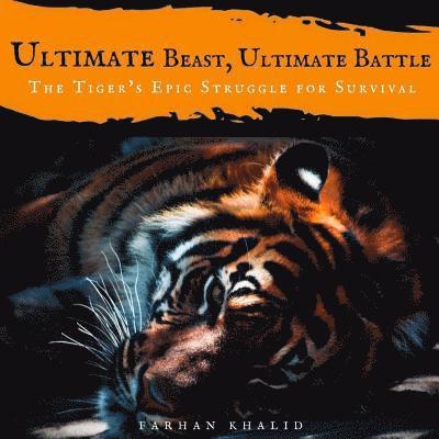 Farhan Khalid - Ultimate Beast, Ultimate Battle: The Tiger's Epic Struggle for Survival, Häftad. Tillgänglighet: Lägg i varukorg