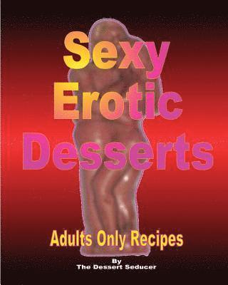 The Dessert Seducer - Sexy Erotic Desserts, Häftad