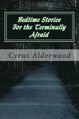 Cyrus Alderwood - Bedtime Stories for the Terminally Afraid, Häftad. Tillgänglighet: Lägg i varukorg