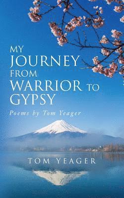Tom Yeager - My Journey From Warrior to Gypsy: Poems by Tom Yeager, Häftad. Tillgänglighet: Lägg i varukorg