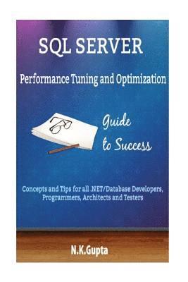 N. K. Gupta - SQL Server Tuning: SQL Server Performance Tuning and Optimization-Concepts and Tips for all.NET/Database Developers, Programmers, Architects and Teste, Häftad. Tillgänglighet: Lägg i varukorg