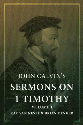Ray Van Neste, Brian Denker - John Calvin's Sermons on 1 Timothy: Volume 1, Häftad